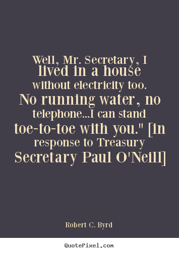 Life quote - Well, mr. secretary, i lived in a house..