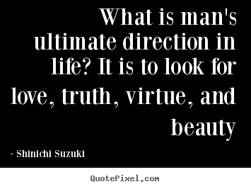 Design your own poster quotes about life - What is man's ultimate direction in life? it..