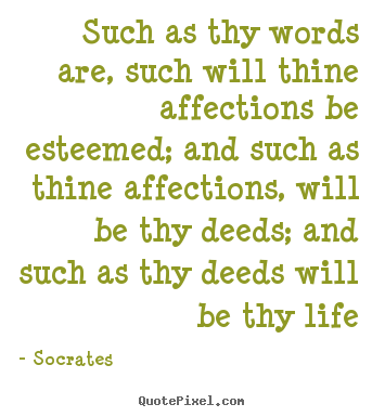Socrates picture quote - Such as thy words are, such will thine affections.. - Life quote