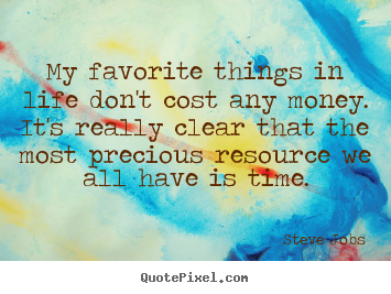 Steve Jobs picture quote - My favorite things in life don't cost any money... - Life quotes