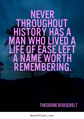 How to make picture quotes about life - Never throughout history has a man who lived a life of ease left..