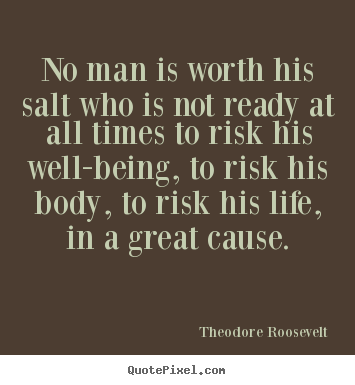 Life quote - No man is worth his salt who is not ready..
