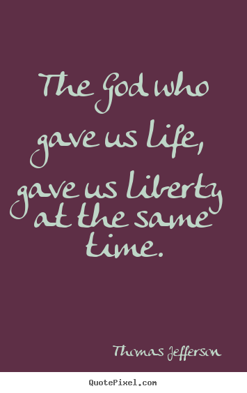 How to make picture quotes about life - The god who gave us life, gave us liberty at..