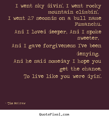 Life quotes - I went sky divin', i went rocky mountain..