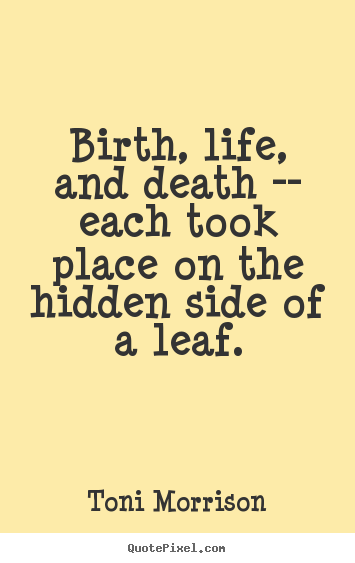 Diy image quotes about life - Birth, life, and death -- each took place on the hidden..
