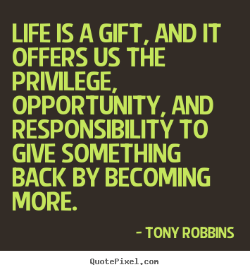 Quotes about life - Life is a gift, and it offers us the privilege,..