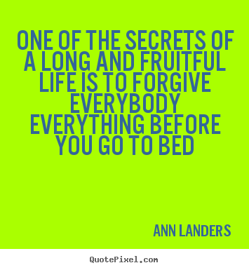 Quote about life - One of the secrets of a long and fruitful life..