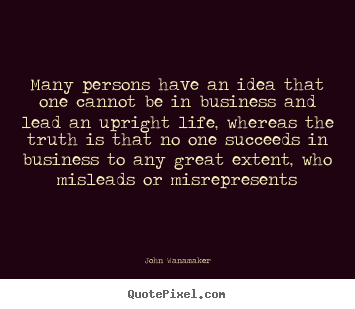 John Wanamaker picture quote - Many persons have an idea that one cannot be in business and lead.. - Life quote