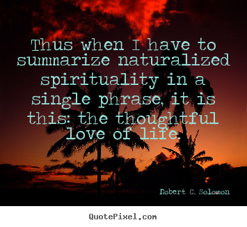 Quote about life - Thus when i have to summarize naturalized spirituality..