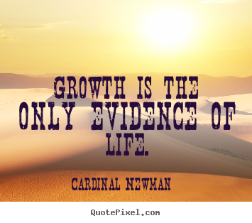 Life quotes - Growth is the only evidence of life.