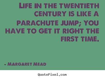 Quote about life - Life in the twentieth century is like a..