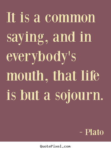 Create custom picture quotes about life - It is a common saying, and in everybody's mouth, that life..