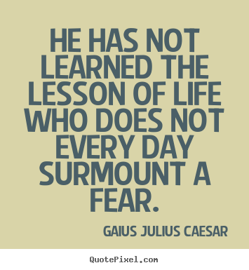 Quotes about life - He has not learned the lesson of life who does not every day surmount..