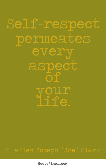 Life quote - Self-respect permeates every aspect of your..