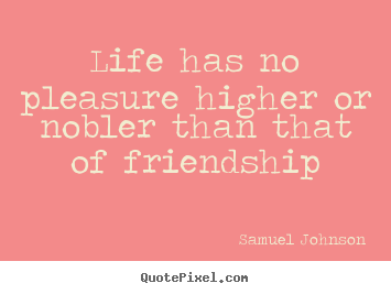 How to design picture quotes about life - Life has no pleasure higher or nobler than that of..
