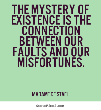 Life quote - The mystery of existence is the connection between our..