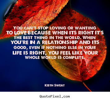 How to design picture quotes about life - You can't stop loving or wanting to love because..