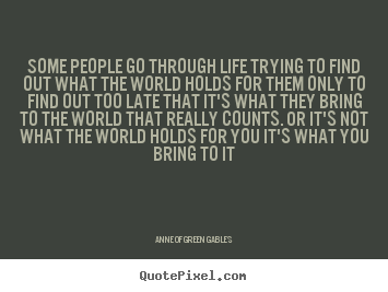 Life quotes - Some people go through life trying to find out what the..