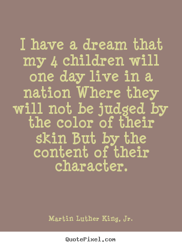 Sayings about life - I have a dream that my 4 children will one..