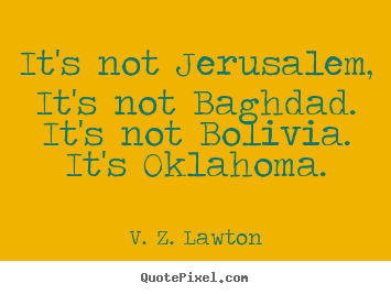 V. Z. Lawton picture quotes - It's not jerusalem, it's not baghdad. it's not.. - Life quotes
