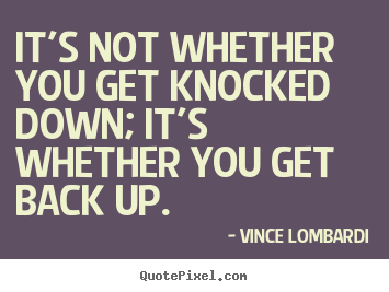 Make custom picture quotes about life - It's not whether you get knocked down; it's whether you..