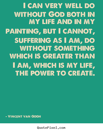 Create picture quotes about life - I can very well do without god both in my life and..