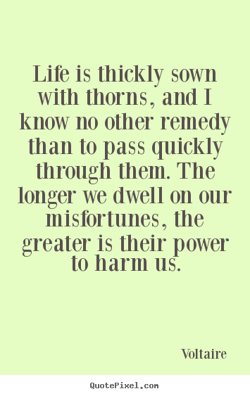 Life quotes - Life is thickly sown with thorns, and i know..