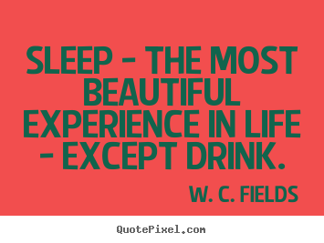 How to design picture quotes about life - Sleep - the most beautiful experience in life - except..