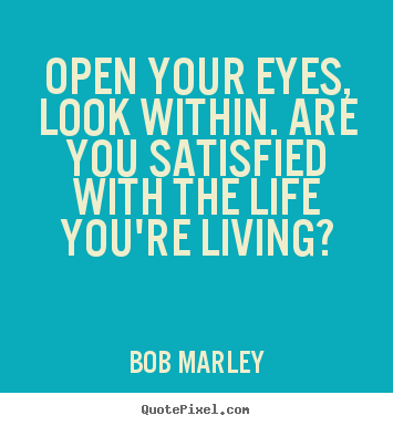 Quote about life - Open your eyes, look within. are you satisfied..