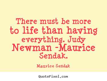 Life quotes - There must be more to life than having everything...