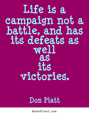 Customize picture quote about life - Life is a campaign not a battle, and has its defeats as well as its..