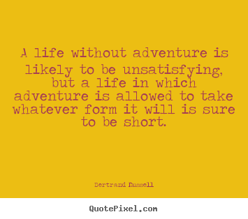 Bertrand Russell picture quote - A life without adventure is likely to be unsatisfying,.. - Life sayings