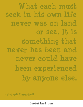 Make custom poster quotes about life - What each must seek in his own life never was on land or sea. it..