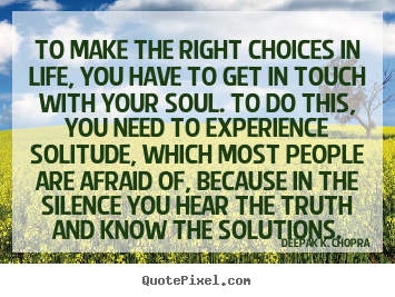 How to make picture quote about life - To make the right choices in life, you have to get in touch..