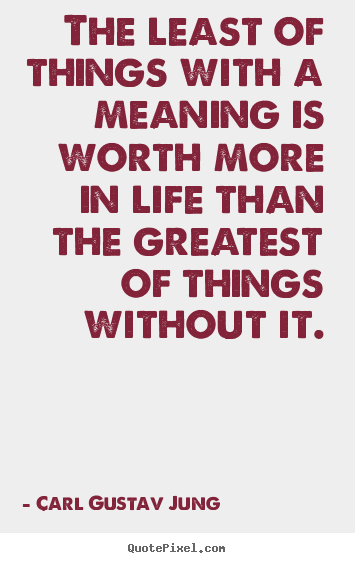 Quotes about life - The least of things with a meaning is worth more in life..