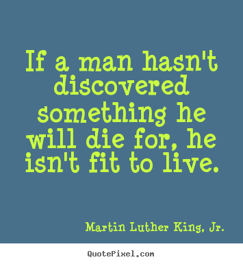 How to make picture quotes about life - If a man hasn't discovered something he will die..