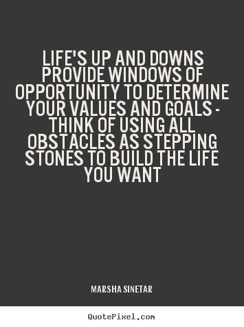 Marsha Sinetar photo quotes - Life's up and downs provide windows of opportunity.. - Life quote