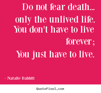 Life quotes - Do not fear death... only the unlived life.you..