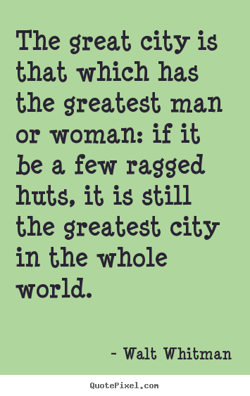 Walt Whitman picture quote - The great city is that which has the greatest.. - Life quotes