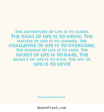 William Arthur Ward photo quotes - The adventure of life is to learn. the goal.. - Life quotes