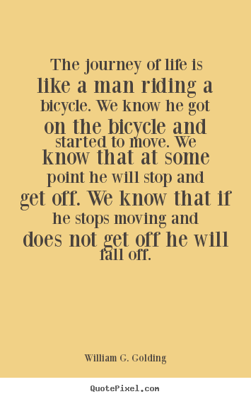 Quote about life - The journey of life is like a man riding a bicycle...