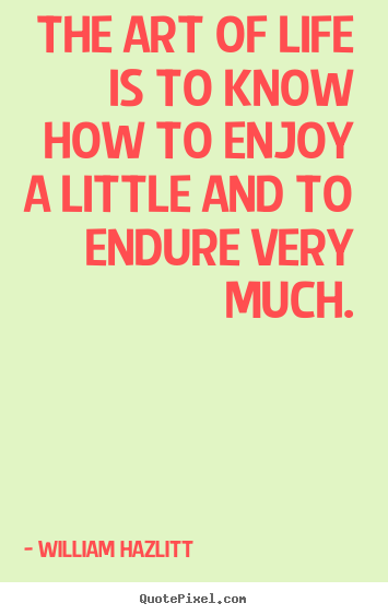 Life quotes - The art of life is to know how to enjoy a little and..