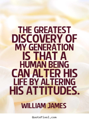 Quotes about life - The greatest discovery of my generation is that a human being..