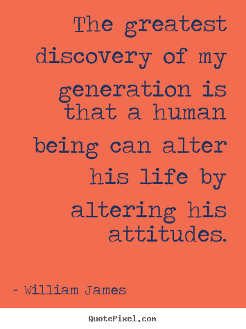 Diy picture quote about life - The greatest discovery of my generation is that a human..