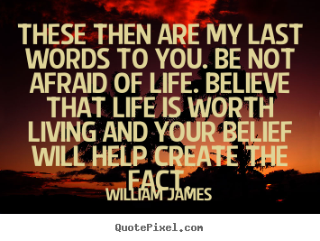 Life quote - These then are my last words to you. be not afraid..
