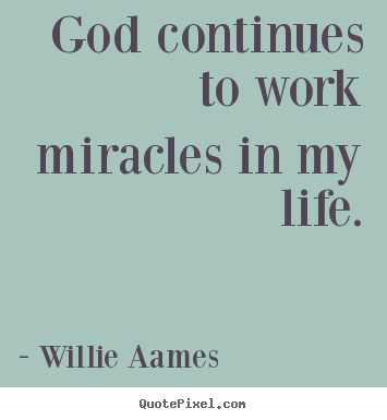 Make custom picture quotes about life - God continues to work miracles in my life.