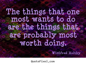 Make custom picture quotes about life - The things that one most wants to do are the things that are..