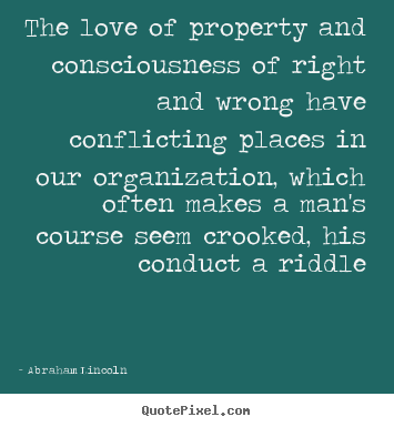 Quote about love - The love of property and consciousness of right and wrong..