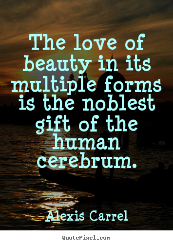 Make personalized picture quotes about love - The love of beauty in its multiple forms is..