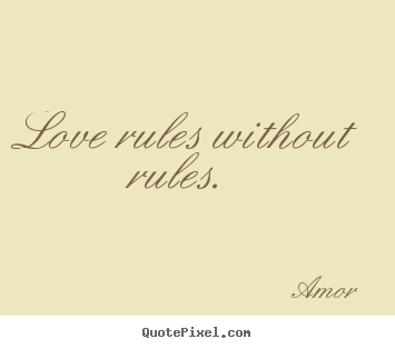 Amor photo quote - Love rules without rules.  - Love quotes